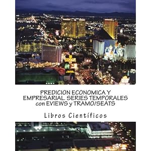 PREDICION ECONOMICA Y EMPRESARIAL. SERIES TEMPORALES con EVIEWS y TRAMO/SEATS (Spanish Edition)