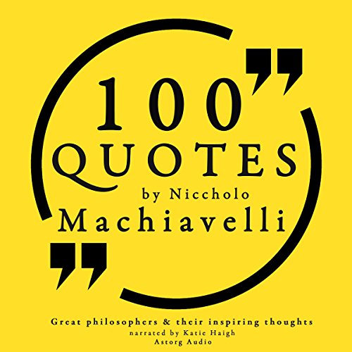 100 Quotes by Niccholò Macchiavelli (Great Philosophers and Their Inspiring Thoughts)