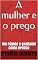 Livro A mulher e o prego: Um rápido e excitante conto erótico
