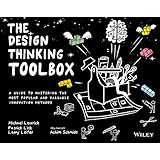 The Design Thinking Toolbox: A Guide to Mastering the Most Popular and Valuable Innovation Methods (Design Thinking Series)
