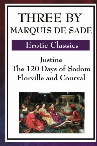 Three by Marquis De Sade: Justine, The 120 Days of Sodom, Florville and Courval