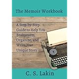 The Memoir Workbook: A Step-by Step Guide to Help You Brainstorm, Organize, and Write Your Unique Story (The Writer's Toolbox Series)