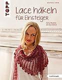 Lace häkeln für Einsteiger: Zarte Modelle mit Durchblick by