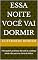 Livro Essa Noite Você Vai Dormir: Para quem já tentou de tudo e a cabeça ainda não para na hora de deitar