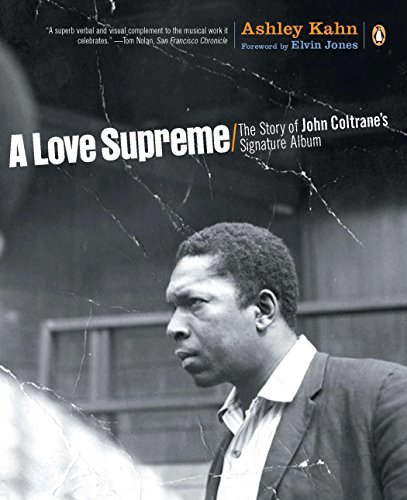 A Love Supreme: The Story of John Coltrane's Signature Album by Ashley Kahn
