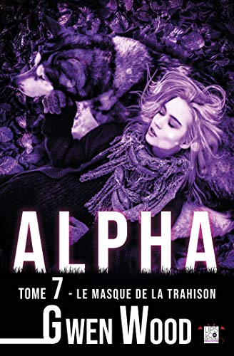 Alpha - Le masque de la trahison - Tome 7 (French Edition) by Gwen Wood