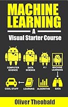 Machine Learning: A Visual Starter Course (For Beginner's Only) Machine Learning: A Visual Starter Course (For Beginner's Only)