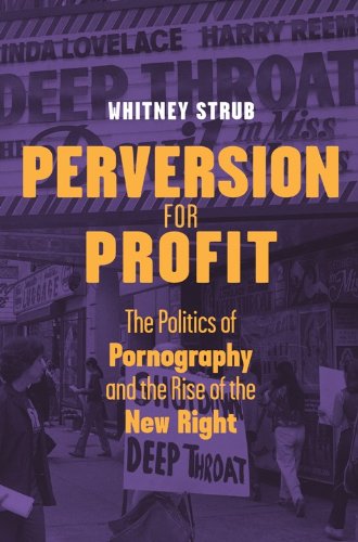Perversion for Profit: The Politics of Pornography and the Rise of the New Right