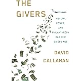 The Givers: Wealth, Power, and Philanthropy in a New Gilded Age