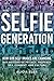 The Selfie Generation: How Our Self-Images Are Changing Our Notions of Privacy, Sex, Consent, and Cu by Alicia Eler