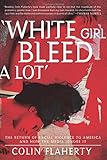 'White Girl Bleed A Lot': The Return of Racial Violence to America and How the Media Ignore It