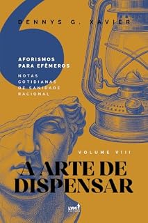 Livro A Arte de Dispensar: [Aforismos para Efêmeros] Volume VIII