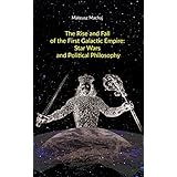 The Rise and Fall of the First Galactic Empire: Star Wars and Political Philosophy