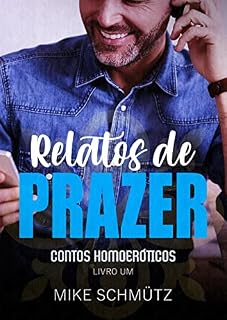 Livro Relatos de Prazer: Contos Homoeróticos | Livro Um