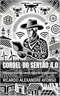 Livro Cordel do Sertão 4.0: Uma história antiga sobre o futuro do sertão brasileiro