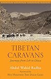 Tibetan Caravans: Journeys From Leh to Lhasa by Abdul Wahid Radhu, His Holiness The Dalai Lama
