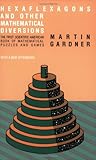 Hexaflexagons and Other Mathematical Diversions: The First 'Scientific American' Book of Puzzles and Games