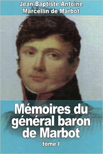 Memoires Du General Baron De Marbot Tome I French Edition De Marbot Jean Baptiste Antoine Marcellin 9781515172871 Amazon Com Books