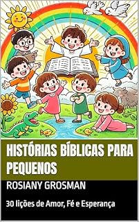 Livro Histórias Bíblicas para Pequenos: 30 lições de Amor, Fé e Esperança
