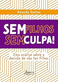 Livro Sem Filhos, Sem Culpa! Uma Análise Sobre a Decisão de não ter Filhos