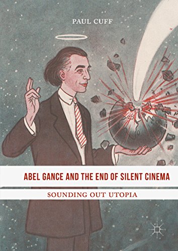 Abel Gance and the End of Silent Cinema: Sounding out Utopia by Paul Cuff
