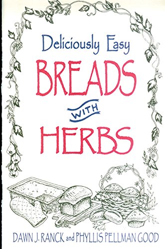 Deliciously Easy Breads with Herbs (Deliciously Easy - With Herbs) by Dawn J. Ranck