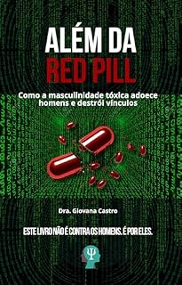 Livro Além da Red Pill: Como a masculinidade tóxica adoece homens e destrói vínculos