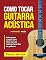 Livro Como Tocar Guitarra Acústica: O Melhor Livro De Guitarra Acústica Para Iniciantes (Livros completos para aprender a tocar guitarra sozinho 1)