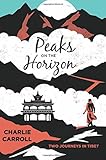 Peaks on the Horizon: Two Journeys in Tibet by Charlie Carroll