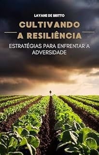 Livro CULTIVANDO A RESILIÊNCIA: ESTRATÉGIAS PARA ENFRENTAR A ADVERSIDADE