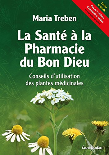 BEST La Santé à la Pharmacie du Bon Dieu: Conseils d'utilisation des plantes médicinales (French Editi [T.X.T]