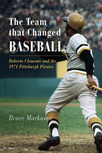 Download The Team That Changed Baseball: Roberto Clemente and the 1971 Pittsburgh Pirates Download The Team That Changed Baseball: Roberto Clemente and the 1971 Pittsburgh Pirates