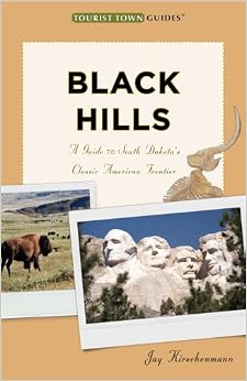 Black Hills: A Guide to South Dakota's Classic American Frontier (Tourist Town Guides), by Jay Kirschenmann Black Hills: A Guide to South Dakota's Classic American Frontier (Tourist Town Guides), by Jay Kirschenmann