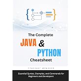 The Complete Java &amp; Python Cheatsheet: Essential Syntax, Examples, and Commands for Beginners and Developers