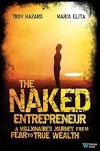 The Naked Entrepreneur: A Millionaire's Journey from Fear to True Wealth