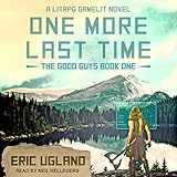 One More Last Time: A LitRPG/GameLit Novel (The Good Guys, Book 1) by 