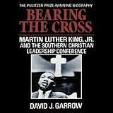Bearing the Cross: Martin Luther King, Jr., and the Southern Christian Leadership Conference by