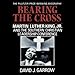 Bearing the Cross: Martin Luther King, Jr., and the Southern Christian Leadership Conference by