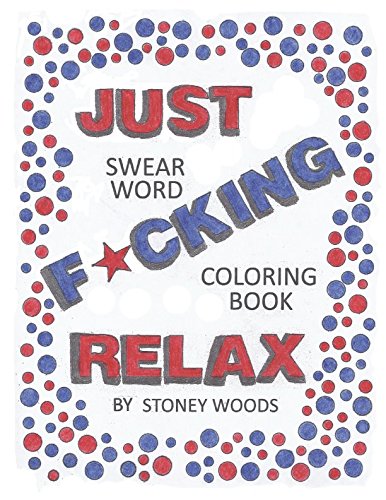 JUST F*CKING RELAX: Swear word coloring book JUST F*CKING RELAX: Swear word coloring book