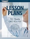 Lesson Plans to Train Like You Fly: A flight instructor's reference for scenario-based training