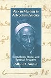 African Muslims in Antebellum America: Transatlantic Stories and Spiritual Struggles
