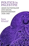 Politics in Palestine : Arab Factionalism and Social Disintegration, 1939-1948, Khalaf, Issa, 079140708X