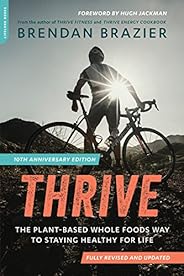 Thrive, 10th Anniversary Edition: The Plant-Based Whole Foods Way to Staying Healthy for Life