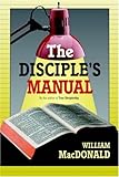 The Disciple's Manual by William MacDonald