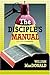 The Disciple's Manual by William MacDonald