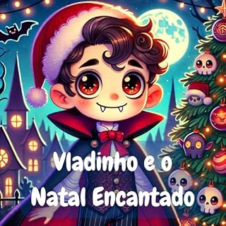 Livro Vladinho e o Natal Encantado: Uma história mágica e divertida de Natal para crianças que adoram aventuras e criaturas fantásticas