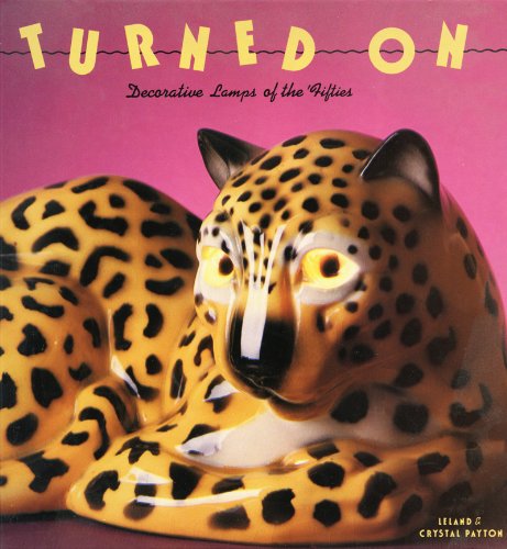 Turned on: Decorative Lamps of the Fifties (Recollectibles) by Leland Payton, Crystal Payton