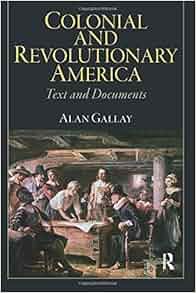 Colonial And Revolutionary America Alan Gallay