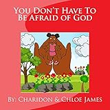 You Don't Have to Be Afraid of God by Charidon James, Chloe James