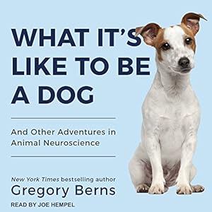What It's Like to Be a Dog: And Other Adventures in Animal Neuroscience